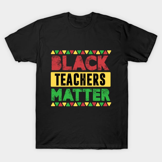 Black Teachers Matter, Vintage Black History Month Educator Men Women Teacher T-Shirt by TheMjProduction